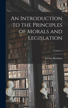 Hardcover An Introduction to the Principles of Morals and Legislation; Volume 1 Book