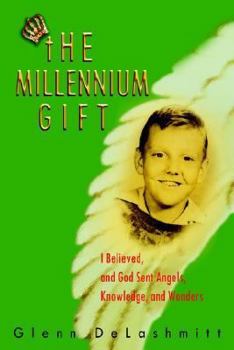 Paperback The Millennium Gift: I Believed, and God Sent Angels, Knowledge, and Wonders Book