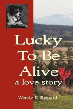 Paperback Lucky to Be Alive: A Love Story Book