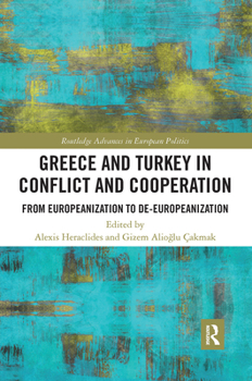 Paperback Greece and Turkey in Conflict and Cooperation: From Europeanization to De-Europeanization Book