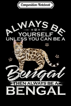 Paperback Composition Notebook: Always Be Yourself Unless You Can Be A Bengal Cat Funny Gift Journal/Notebook Blank Lined Ruled 6x9 100 Pages Book