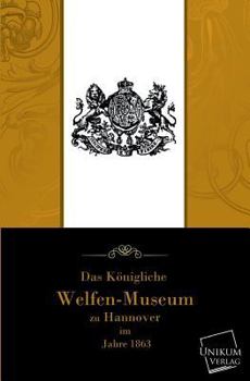 Paperback Das Kongliche Welfenmuseum Zu Hannover [German] Book