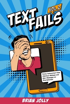 Paperback Text Fails vol. 2: Funny Autocorrect Fails, Hilarious Mishaps and Epic Messages on Smartphones! Book