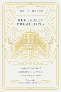 Hardcover Reformed Preaching: Proclaiming God's Word from the Heart of the Preacher to the Heart of His People Book