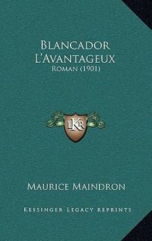 Paperback Blancador L'Avantageux: Roman (1901) [French] Book