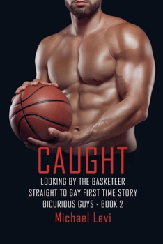 Paperback Caught Looking by the Basketeer: Straight to Gay First Time Story Book
