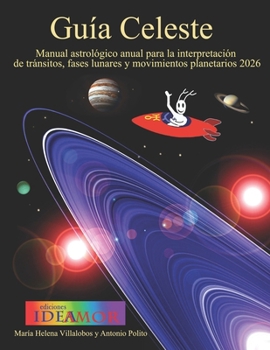 Guia Celeste: Manual astrológico anual para la interpretación de tránsitos, fases lunares y movimientos planetarios 2026 (Planetaria anual) (Spanish Edition)