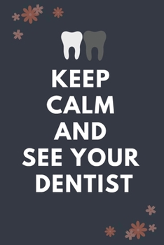 Paperback Keep Calm And See Your Dentist: Blank Lined Notebooks: Funny Unique Gifts For Dentist Doctors Book