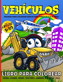 Veh�culos Libro De Colorear Para Ni�os: 50 Divertidas Ilustraciones Con Coches, Trenes, Tractores, Grandes Camiones, Aviones Y M�s Libro De Transporte Para Colorear Ni�os Y Ni�as De 4 A 10 A�os