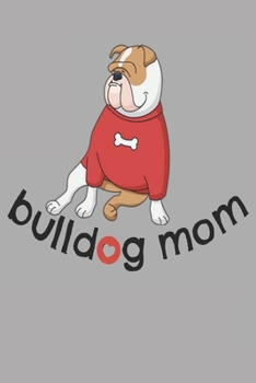 Bulldog Mom: Cute Dog Waling Training Book Notepad Notebook Composition and Journal Gratitude Dot Diary