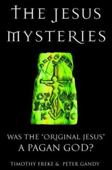 Hardcover The Jesus Mysteries: Was the "Original Jesus" a Pagan God? Book