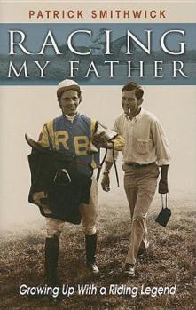 Hardcover Racing My Father: Growing Up with a Riding Legend Book