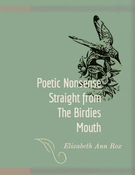 Paperback Poetic Nonsense Straight From the Birdies Mouth Book