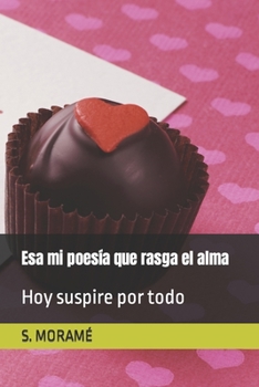 Paperback Esa mi poesía que rasga el alma: Hoy suspire por todo [Spanish] Book
