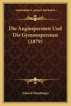 Paperback Die Angiospermen Und Die Gymnospermen (1879) [German] Book
