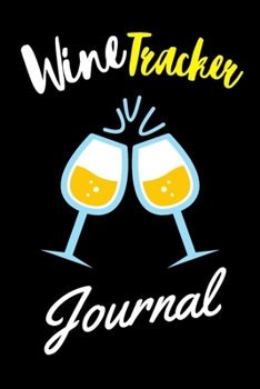 Wine Tracker Journal: A Notebook & Diary to Write Wine Tracker , Lovely Designed Interior (6” x 9”), 111 Pages (Gift For Wine Lovers and Connoisseurs)