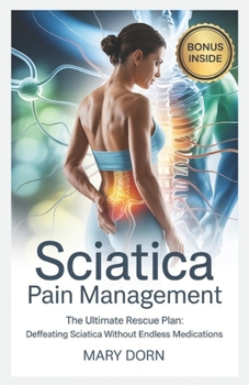 Paperback Sciatica Pain Management: The Ultimate Rescue Plan: Defeating Sciatica Without Endless Medications Book