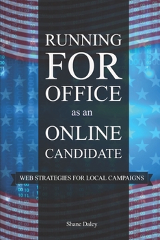 Paperback Running for Office as an Online Candidate: Web Strategies for Local Campaigns Book