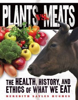 Library Binding Plants vs. Meats: The Health, History, and Ethics of What We Eat Book