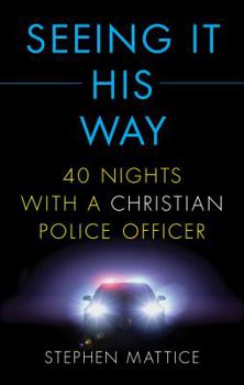 Paperback Seeing It His Way: 40 Nights with a Christian Police Officer Book