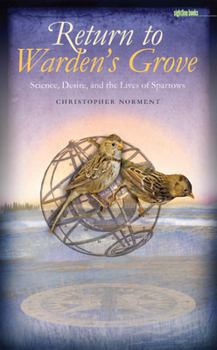 Hardcover Return to Warden's Grove: Science, Desire, and the Lives of Sparrows Book