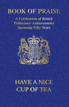 Book of Praise: A Celebration of British Politicians' Achievements Spanning Fifty Years