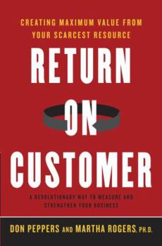 Hardcover Return on Customer: Creating Maximum Value from Your Scarcest Resource Book