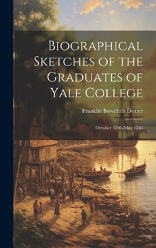 Hardcover Biographical Sketches of the Graduates of Yale College: October 1701-May 1745 Book