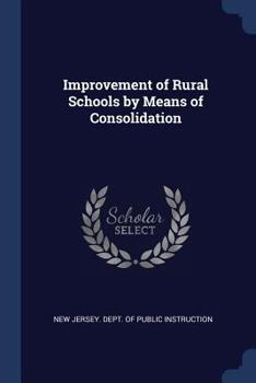 Paperback Improvement of Rural Schools by Means of Consolidation Book