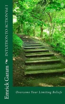 Paperback INTUITION TO ACTION Vol 1: Overcome Your Limiting Beliefs Book
