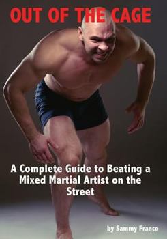 Paperback Out of the Cage: A Complete Guide to Beating a Mixed Martial Artist on the Street Book