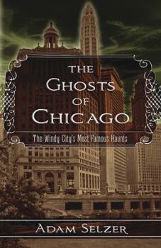 Paperback The Ghosts of Chicago: The Windy City's Most Famous Haunts Book