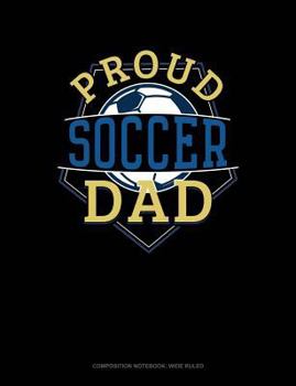 Paperback Proud Soccer Dad: Composition Notebook: Wide Ruled Book