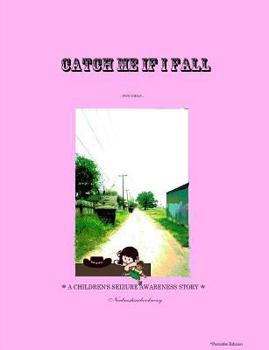 Paperback CATCH ME IF I FALL *A CHILDREN'S SEIZURE AWARENESS STORY* - (For Girls) *Portable Book