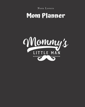 Paperback Mommys Little Man - Mom Planner: Planner for Busy Women - A Perfect Gift for Mom - Log Contacts, Passwords, Birthdays, Shopping Checklist & More Book
