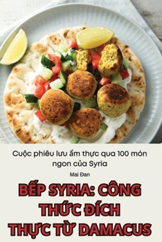 Paperback BẾp Syria: Công ThỨc Đích ThỰc TỪ Damacus [Vietnamese] Book