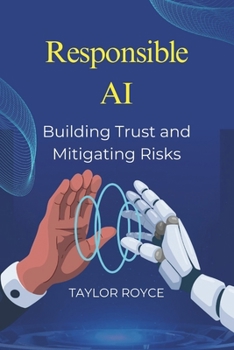 Responsible AI: Building Trust and Mitigating Risks (Books on Tech)