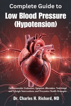 Complete Guide to Low Blood Pressure (Hypotension): Cardiovascular Evaluation, Symptom Alleviation, Nutritional and Lifestyle Interventions, and Preventive Health Strategies