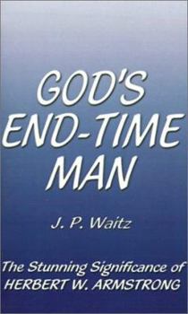 God's End-Time Man: The Stunning Significance of Herbert W. Armstrong
