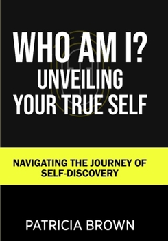 Paperback Who Am I?: Unveiling Your True Self: Navigating the Journey of Self-Discovery Book