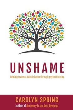 Paperback Unshame: Healing trauma-based shame through psychotherapy Book