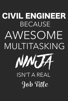 Paperback Civil Engineer Because Awesome Multitasking Ninja Isn't A Real Job Title: Blank Lined Journal For Civil Engineers Book