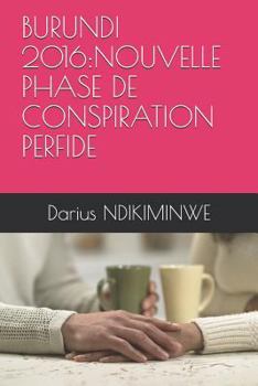 Paperback Burundi 2016: Nouvelle Phase de Conspiration Perfide [French] Book