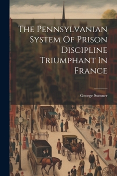 Paperback The Pennsylvanian System Of Prison Discipline Triumphant In France Book