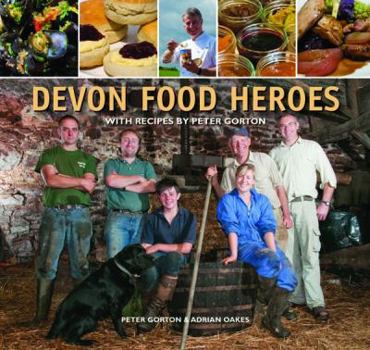 Hardcover Devon Food Heroes. Peter Gorton & Adrian Oakes Book