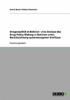 Drogenpolitik in Bolivien - eine Analyse des Drug Policy-Making in Bolivien unter Ber�cksichtung systemexogener Einfl�sse