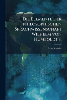 Paperback Die Elemente der philosophischen Sprachwissenschaft Wilhelm von Humboldt's. [German] Book