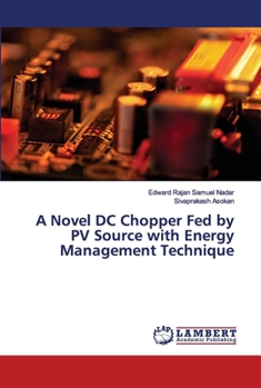 Paperback A Novel DC Chopper Fed by PV Source with Energy Management Technique Book