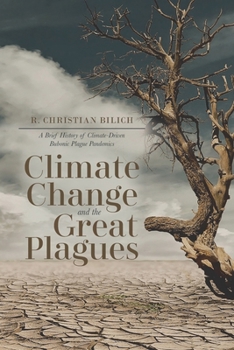 Paperback Climate Change and the Great Plagues: A Brief History of Climate-Driven Bubonic Plague Pandemics Book
