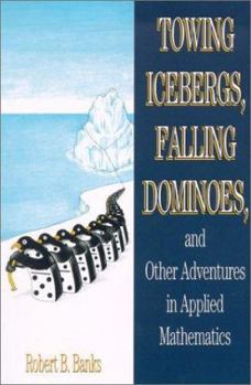 Paperback Towing Icebergs, Falling Dominoes, and Other Adventures in Applied Mathematics Book
